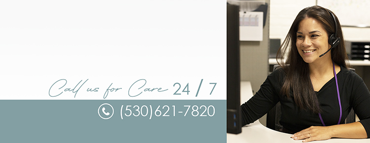 Callus for Care 24/7 (530)621-7820